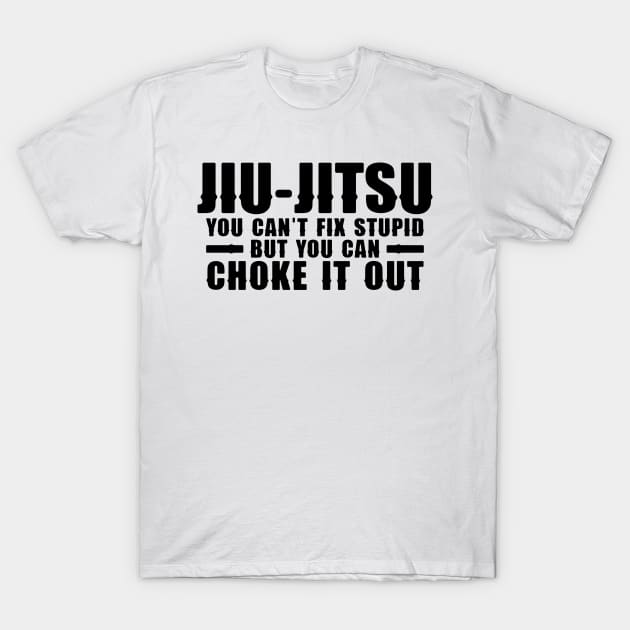 Jiu Jitsu You Can't Fix Stupid But You Can Choke It Out Funny T-Shirt by alexwestshop